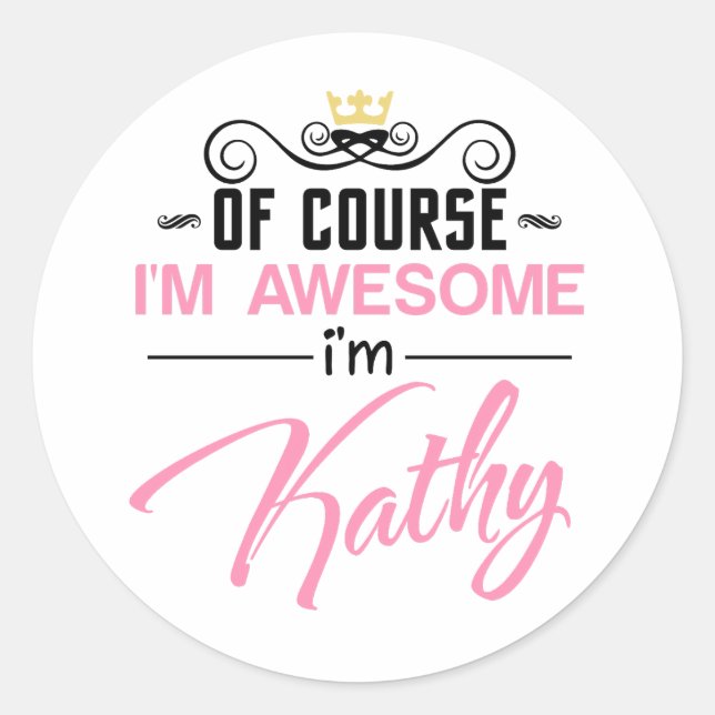 Kathy Of Course I'm Awesome I'm Kathy name Classic Round Sticker (Front)