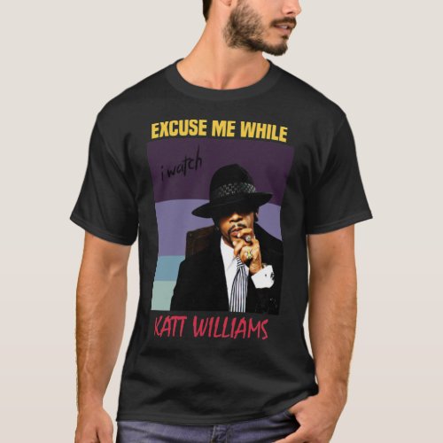 KATT WILLIAMS_Excuse Me While I watch KATT WILLIAM T_Shirt