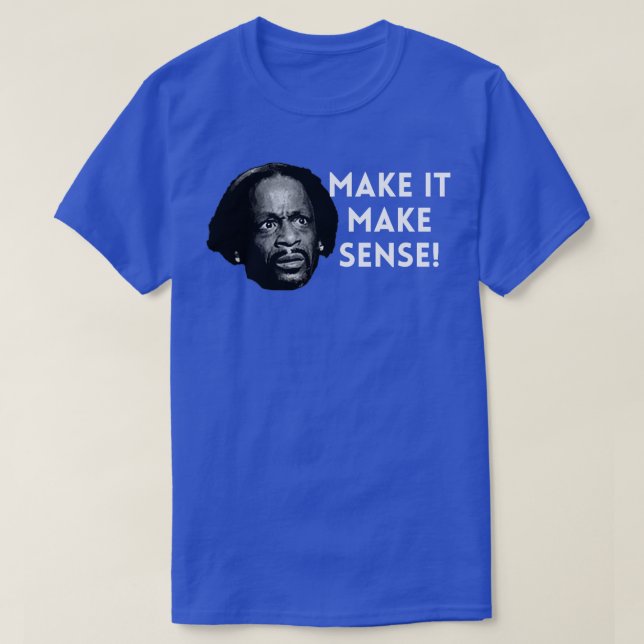 Katt Williams Make it make sense T-Shirt (Design Front)
