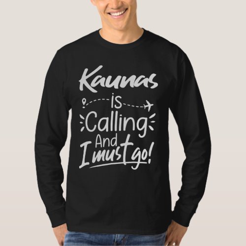 Kaunas Is Calling and I Must Go  Lithuania Travel T-Shirt