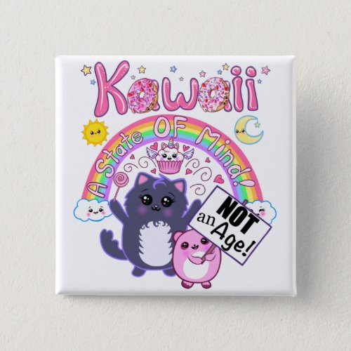 Kawaii A State of Mind Not an Age Button Pin 