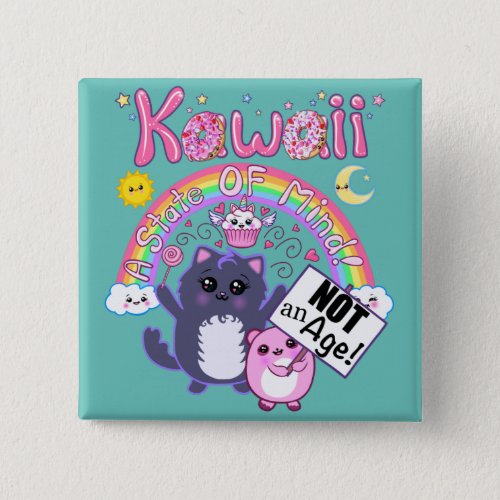 Kawaii A State of Mind Not an Age Button Pin 