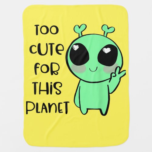 Kawaii Alien Art Too Cute For This Planet  Baby Blanket