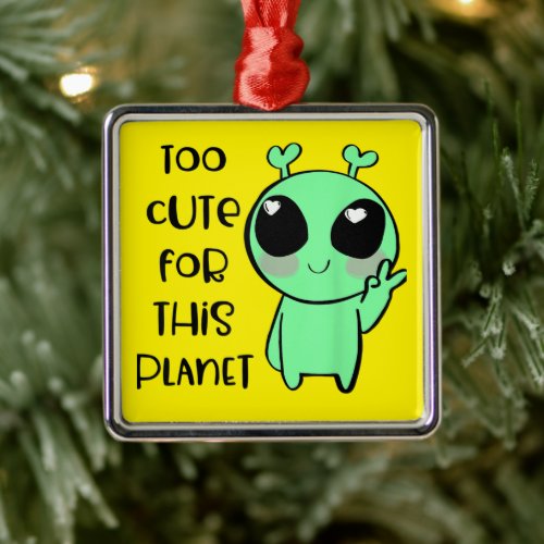 Kawaii Alien Art Too Cute For This Planet Metal Ornament