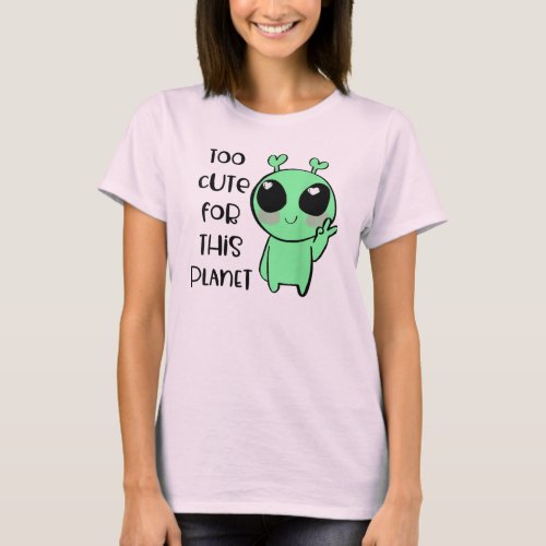 Kawaii Alien Art Too Cute For This Planet T_Shirt