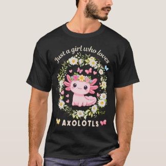 Kawaii Axolotl Just A Girl Who Loves T-Shirt