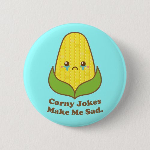 Kawaii Corn Corny Jokes Make Me Sad Pun Button