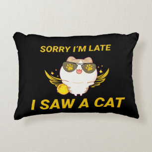 Kawaii Funny Cat Sorry I'm Late, I Saw A Cat Accent Pillow