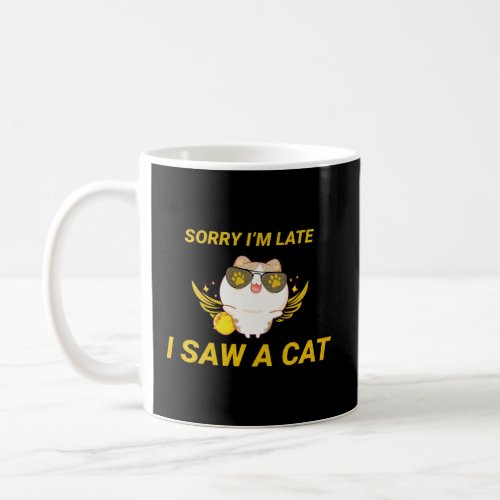 Kawaii Funny Cat  Sorry Im Late I Saw A Cat  Coffee Mug