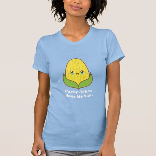 Kawaii Funny Corn Corny Jokes Make Me Sad T_Shirt