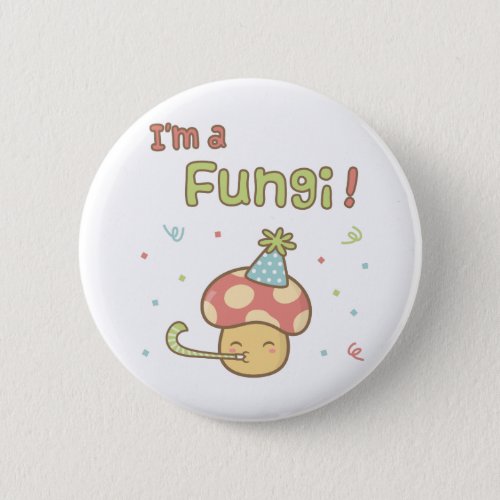 Kawaii I am a Fungi Party Mushroom Pun Humor Pinback Button