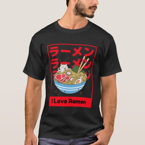 Kawaii I Love Ramen Cat Eating Ramen in a Giant Ra T_Shirt