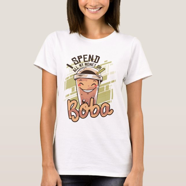Kawaii I Spend All My Money on Boba T-Shirt (Front)