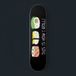Kawaii Illustration This is how I roll Sushi Roll Skateboard<br><div class="desc">Roll in style with our adorable Kawaii Illustration "This is How I Roll" Sushi Roll Skateboard. This funny and cute design features a delightful sushi illustration in a kawaii (cute) style, bringing a touch of playfulness to your skateboard. The sushi roll is playfully depicted, adding a fun and unique element...</div>