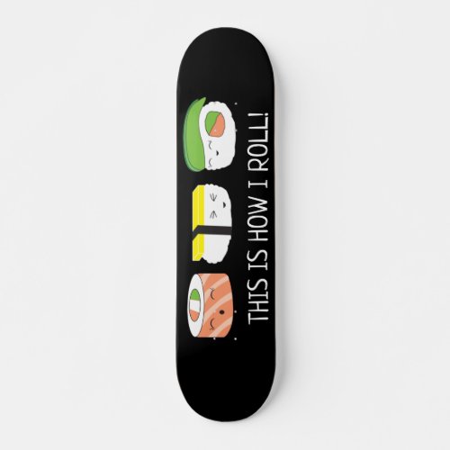 Kawaii Illustration This is how I roll Sushi Roll  Skateboard