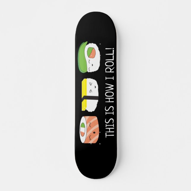 Kawaii Illustration This is how I roll Sushi Roll  Skateboard (Front)