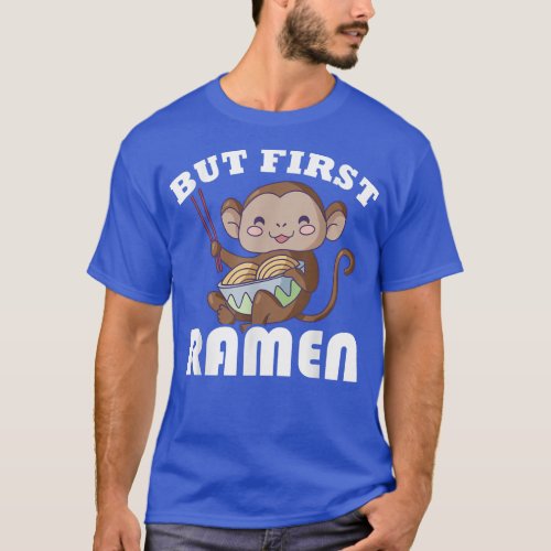 Kawaii Monkey But First Ramen  T_Shirt