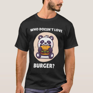 Kawaii Panda Who Doesn'T Love Burger Panda T-Shirt