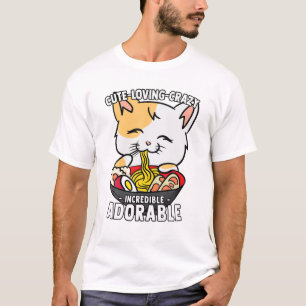 Kawaii Ramen Cat - Cute, Loving, Crazy, Incredible T-Shirt