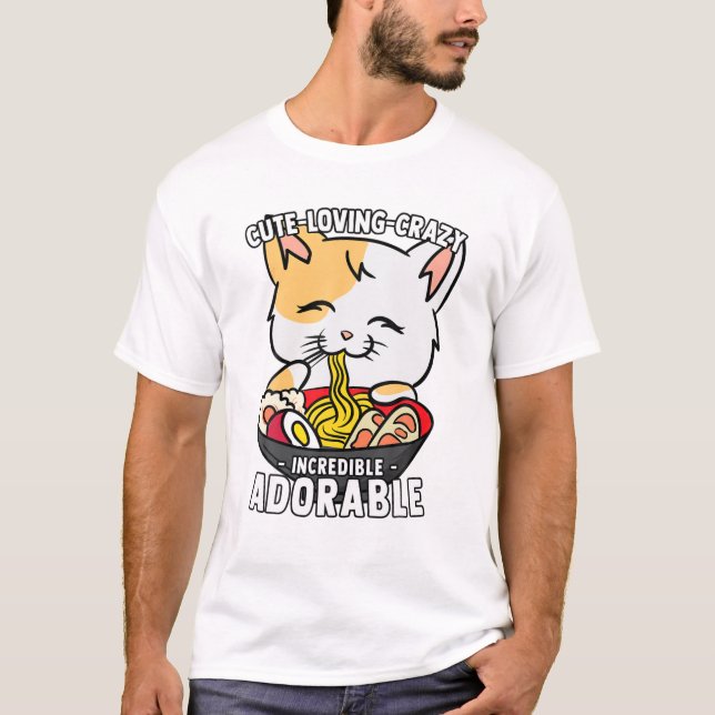 Kawaii Ramen Cat - Cute, Loving, Crazy, Incredible T-Shirt (Front)