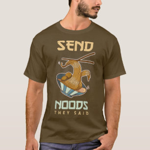 Kawaii Ramen Japanese Anime Noodles Send Noods The T-Shirt