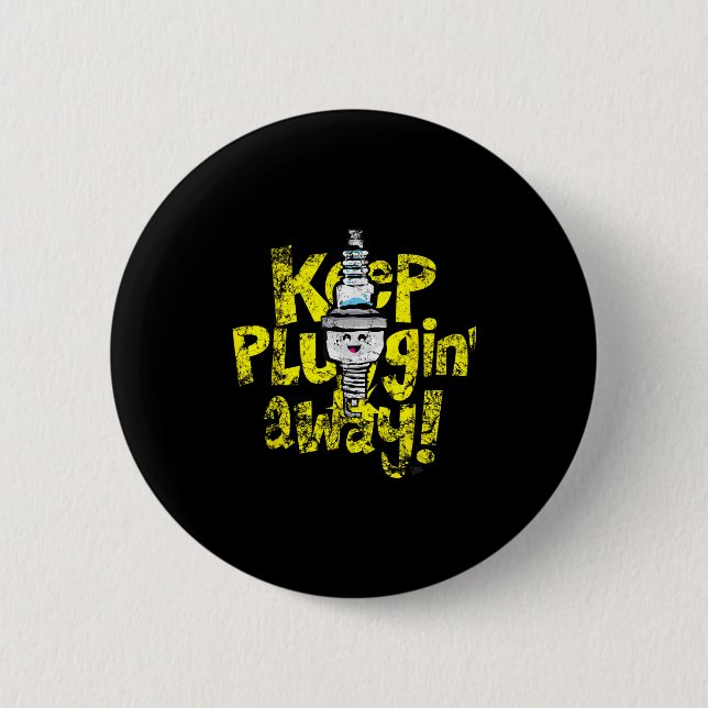 Kawaii Spark Plug Keep Pluggin Away Motivational R Button (Front)