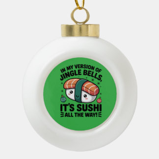 Kawaii Sushi all the Way Ceramic Ball Christmas Ornament