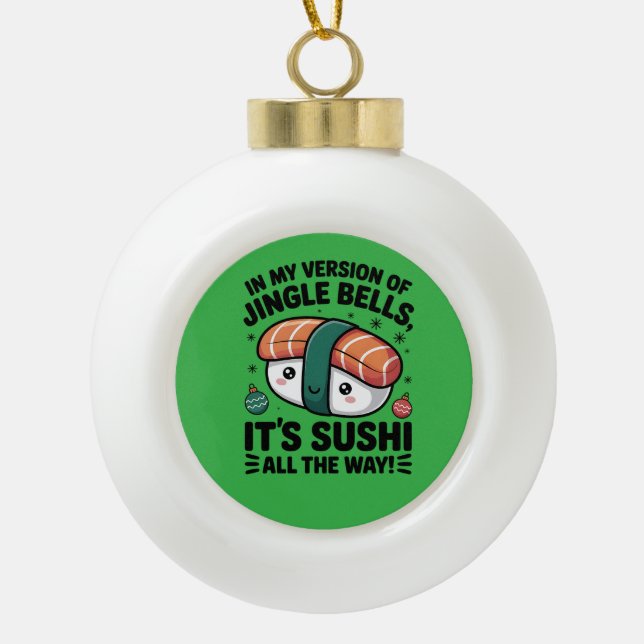 Kawaii Sushi all the Way  Ceramic Ball Christmas Ornament (Front)