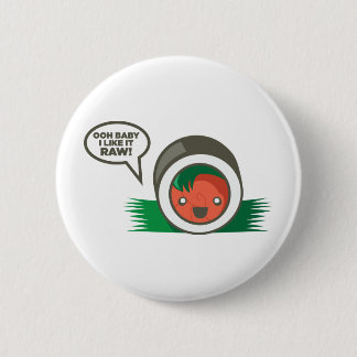 Kawaii Sushi- Ooh Baby I Like it Raw Pinback Button