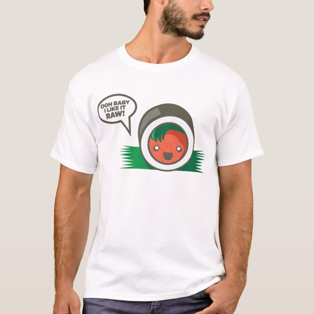 Kawaii Sushi- Ooh Baby I Like it Raw T-Shirt (Front)