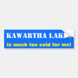 [ Thumbnail: "Kawartha Lakes Is Much Too Cold For Me!" (Canada) Bumper Sticker ]