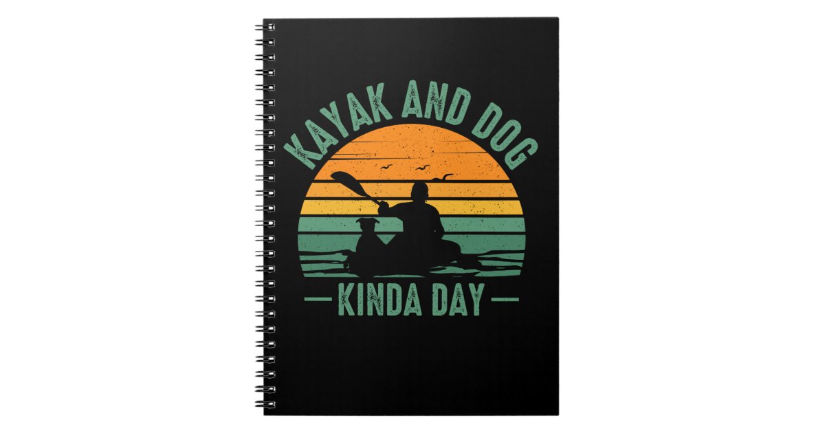 Kayak and Dog Kinda Day Notebook Zazzle