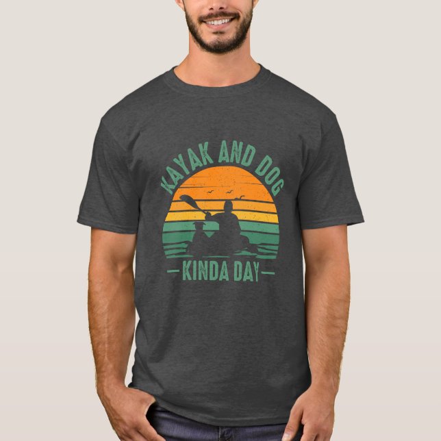 Kayak and Dog Kinda Day T-Shirt (Front)