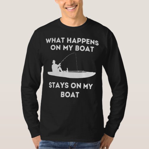 Kayak Boat What Happens On  Quote Saying Fishing B T_Shirt