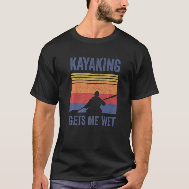 Kayak Boating Paddling - Kayaking Gets Me Wet Prem T-Shirt (Front)