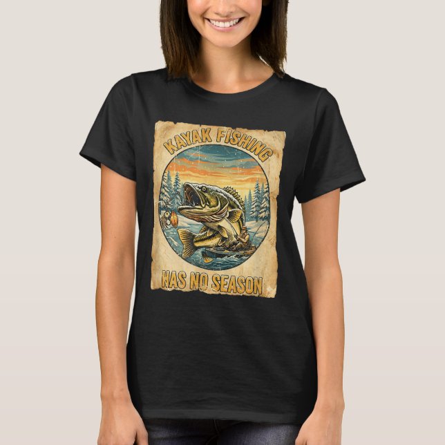 Kayak Fishing Has No Season Funny Winter Fishing  T-Shirt (Front)