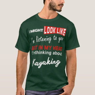 Kayak Funny Kayaking Pun Think About Kayaking T-Shirt