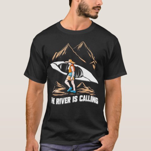 Kayak Gift for Kayaking River is Calling Boating T T_Shirt