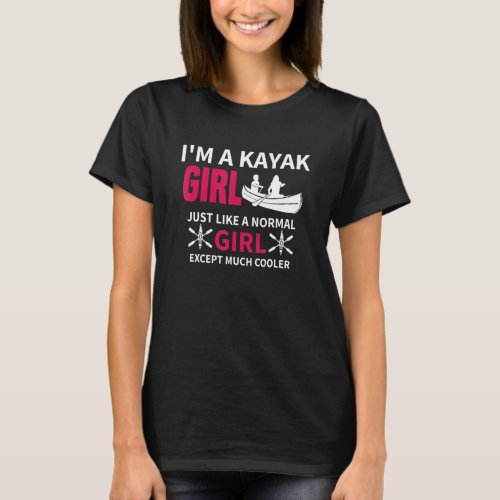 Kayak Girl Just Like A Normal Girl Women Kayaking T_Shirt