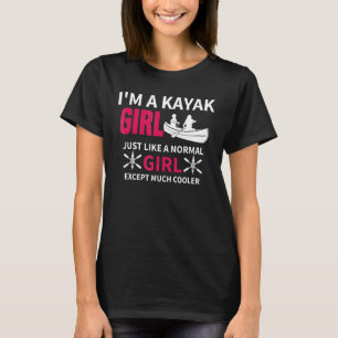 Kayak Girl Just Like A Normal Girl Women Kayaking T-Shirt
