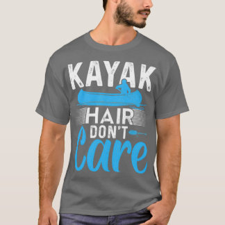Kayak Hair Dont Care Funny Kayak Kayaking Gift T-Shirt