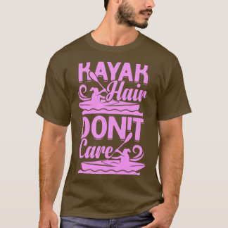 Kayak Hair Dont Care Kayaking Girl Gift  T-Shirt