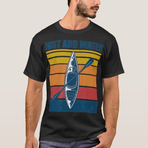 Kayak Just Add Water Funny Kayaking  T_Shirt