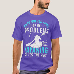 Kayak Kayaker Kayaking - Cats Solves Problems  T-Shirt