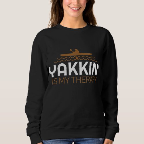 Kayak Lover Quote Gift Kayaking Accessories Equipm Sweatshirt