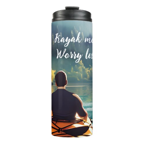 Kayak more Worry less  Kayaking Quote and Art Thermal Tumbler