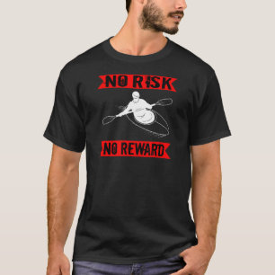 Kayak Rowing No Risk No Reward Kayaking T-Shirt