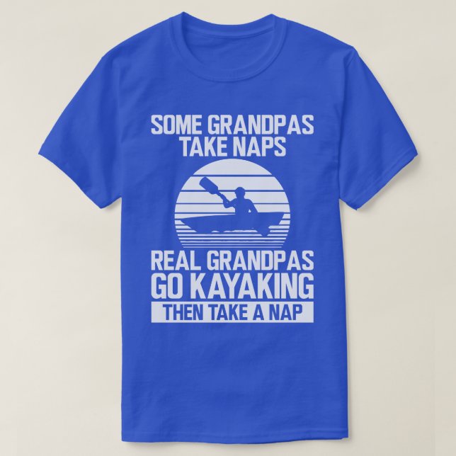 Kayak Some grandpas take naps real grandpas go kay T-Shirt (Design Front)