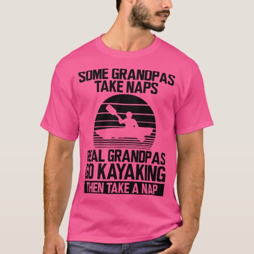 Kayak Some grandpas take naps real grandpas go kay T_Shirt