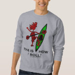 Kayak This Is How I Roll II Sweatshirt Kayak This Is How I Roll II Sweatshirt